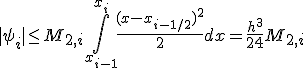 |\psi_i|\le M_{2,i} \int_{x_{i-1}}^{x_i}{\frac{(x-x_{i-1/2})^2}{2}dx}=\frac{h^3}{24}M_{2,i}